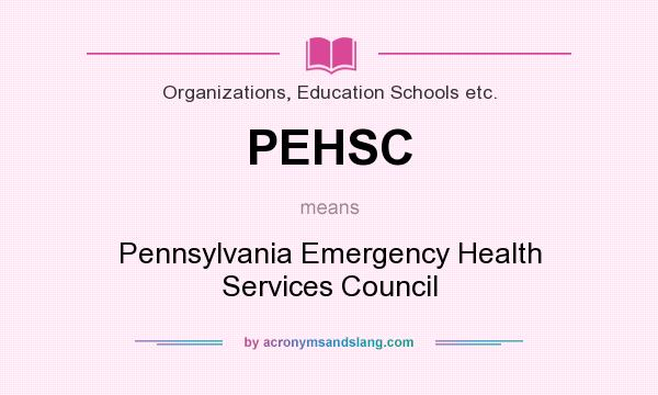 What does PEHSC mean? It stands for Pennsylvania Emergency Health Services Council
