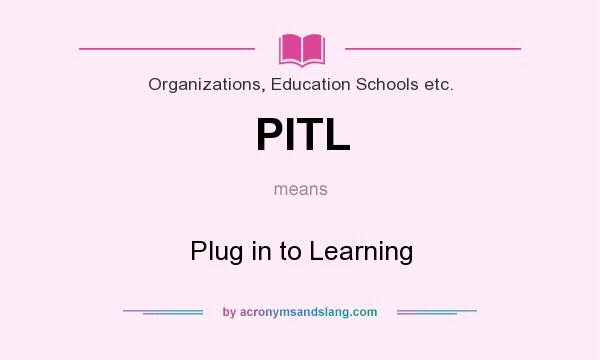 What does PITL mean? It stands for Plug in to Learning