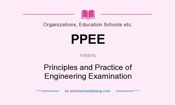 What does PPEE mean? It stands for Principles and Practice of Engineering Examination