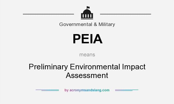 What does PEIA mean? It stands for Preliminary Environmental Impact Assessment