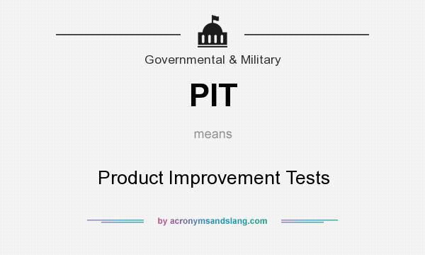 What does PIT mean? It stands for Product Improvement Tests