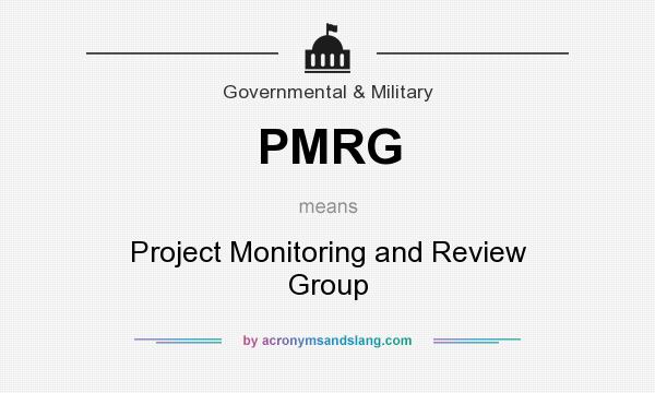What does PMRG mean? It stands for Project Monitoring and Review Group