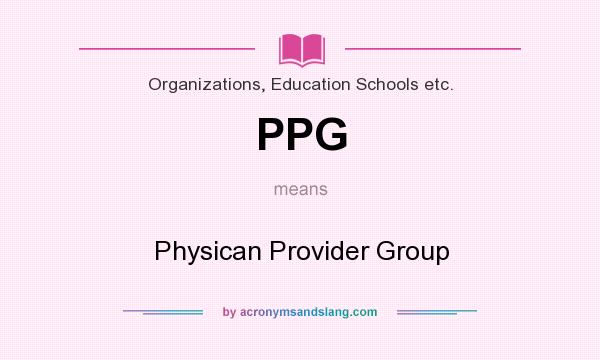What does PPG mean? It stands for Physican Provider Group