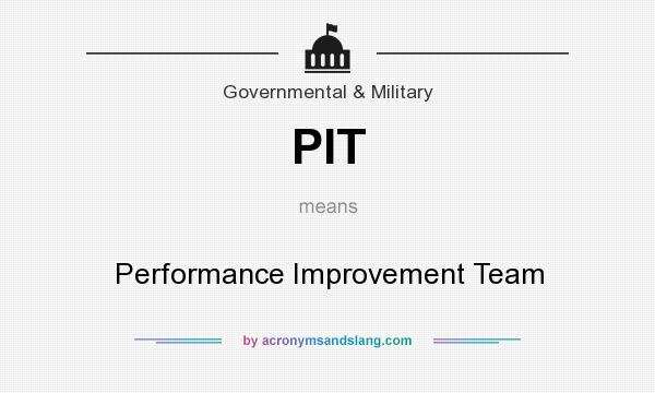 What does PIT mean? It stands for Performance Improvement Team
