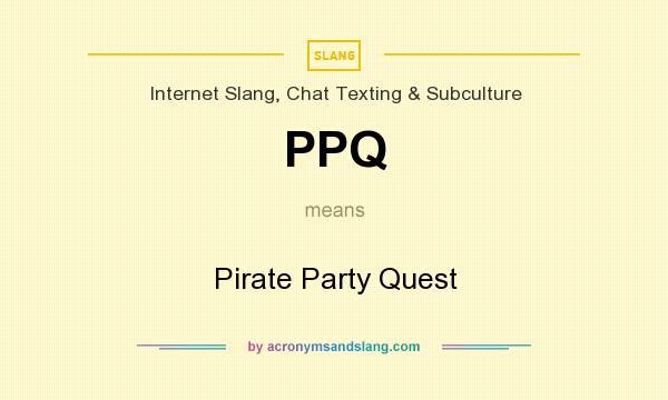 What does PPQ mean? It stands for Pirate Party Quest