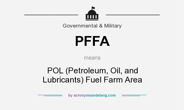 What does PFFA mean? It stands for POL (Petroleum, Oil, and Lubricants) Fuel Farm Area