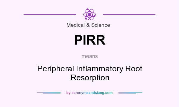 What does PIRR mean? It stands for Peripheral Inflammatory Root Resorption