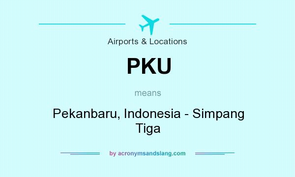 What does PKU mean? It stands for Pekanbaru, Indonesia - Simpang Tiga