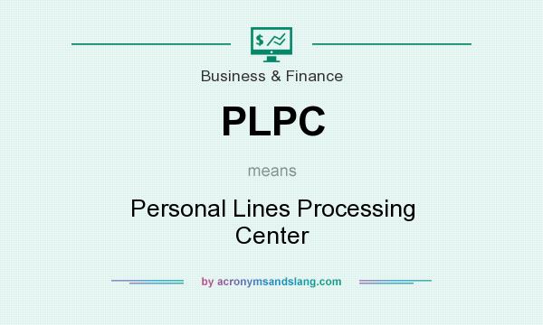 What does PLPC mean? It stands for Personal Lines Processing Center
