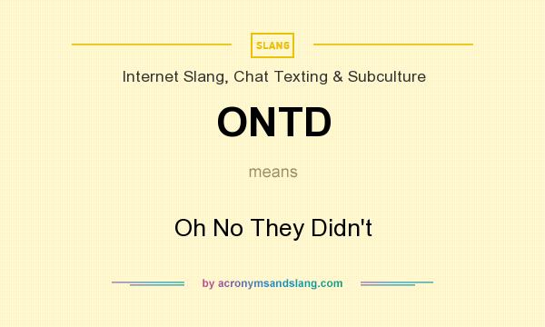 What does ONTD mean? It stands for Oh No They Didn`t