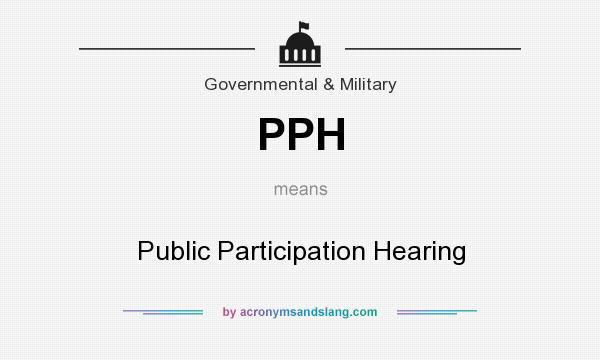 What does PPH mean? It stands for Public Participation Hearing