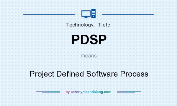 What does PDSP mean? It stands for Project Defined Software Process