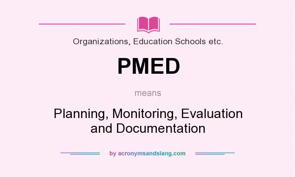 What does PMED mean? It stands for Planning, Monitoring, Evaluation and Documentation
