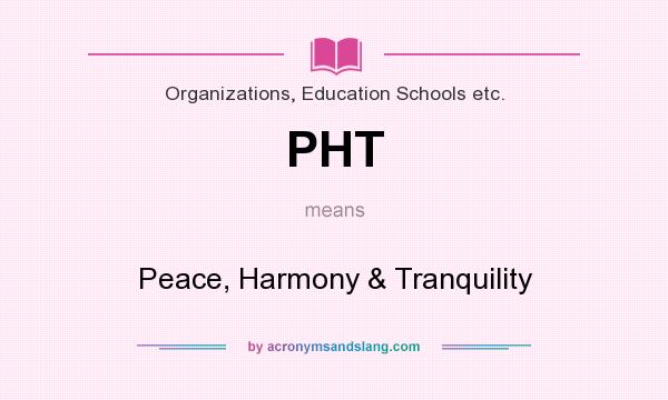 What does PHT mean? It stands for Peace, Harmony & Tranquility