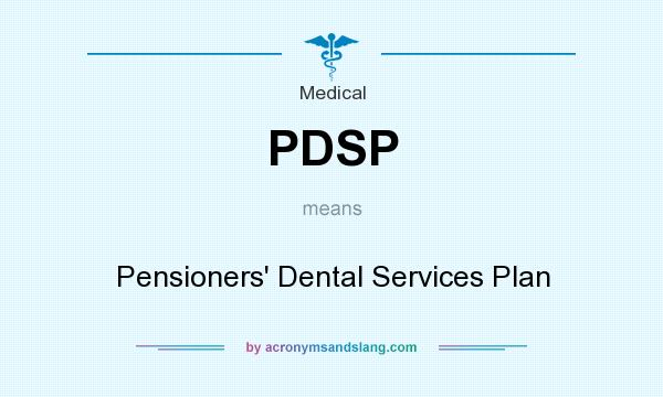 What does PDSP mean? It stands for Pensioners` Dental Services Plan