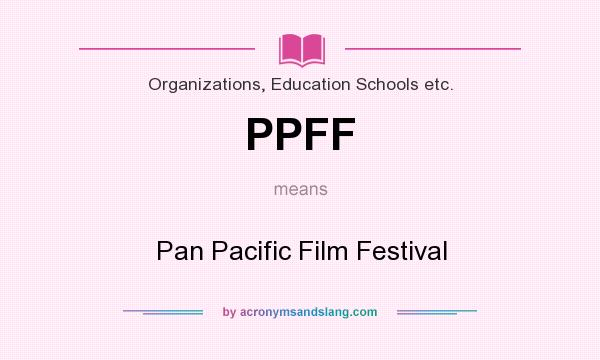 What does PPFF mean? It stands for Pan Pacific Film Festival