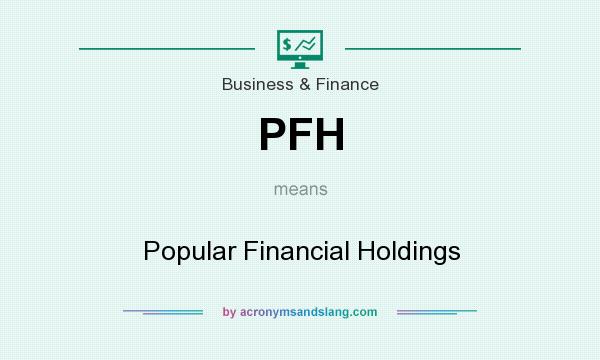What does PFH mean? It stands for Popular Financial Holdings