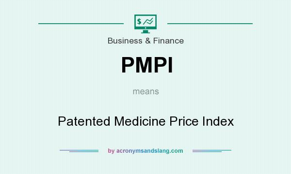 What does PMPI mean? It stands for Patented Medicine Price Index