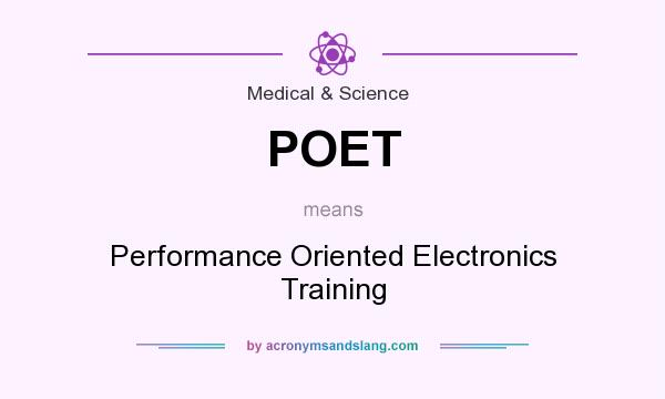 What does POET mean? It stands for Performance Oriented Electronics Training
