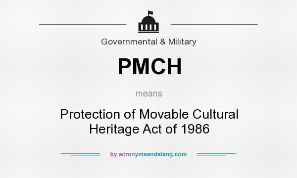 What does PMCH mean? It stands for Protection of Movable Cultural Heritage Act of 1986
