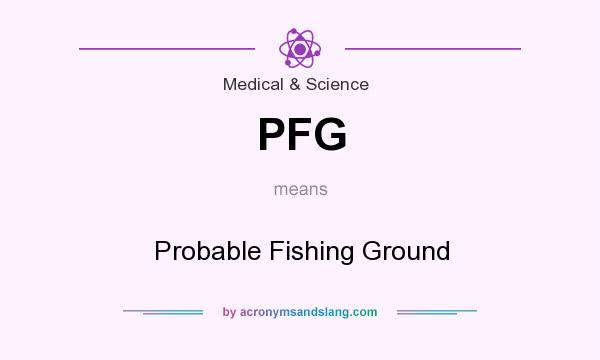 What does PFG mean? It stands for Probable Fishing Ground