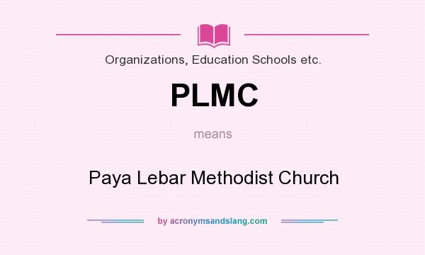 What does PLMC mean? It stands for Paya Lebar Methodist Church
