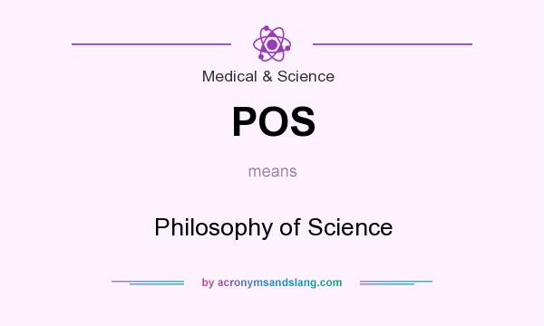 What does POS mean? It stands for Philosophy of Science