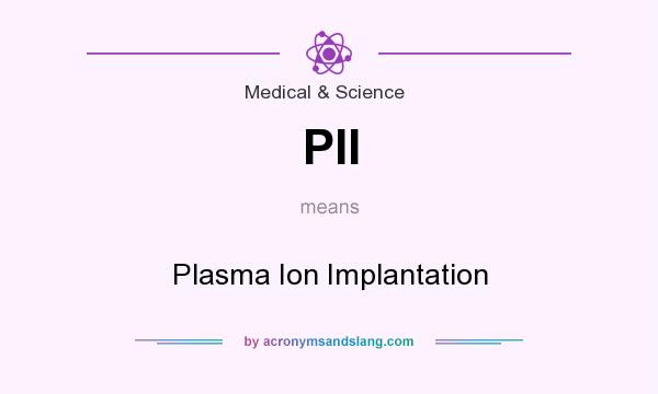 What does PII mean? It stands for Plasma Ion Implantation