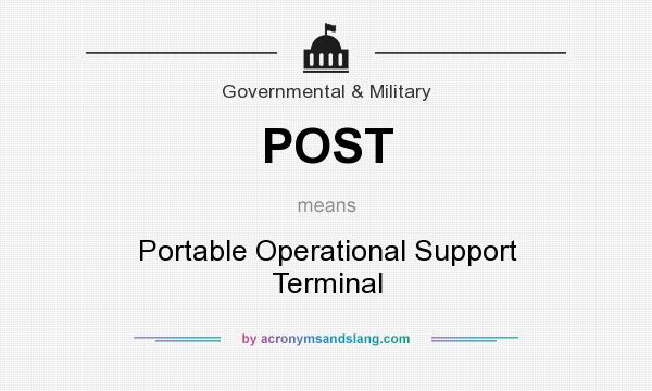 What does POST mean? It stands for Portable Operational Support Terminal
