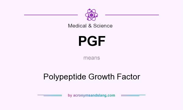 What does PGF mean? It stands for Polypeptide Growth Factor