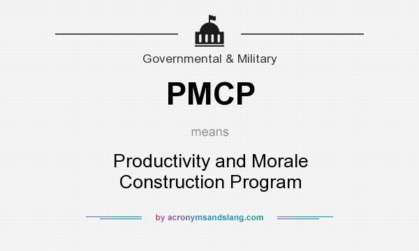 What does PMCP mean? It stands for Productivity and Morale Construction Program