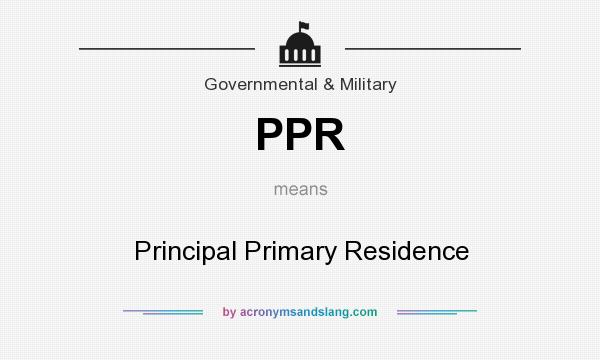 What does PPR mean? It stands for Principal Primary Residence