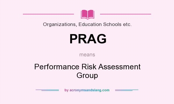 What does PRAG mean? It stands for Performance Risk Assessment Group