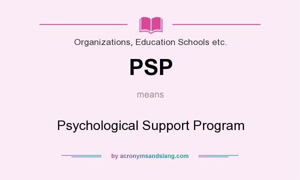 What does PSP mean? It stands for Psychological Support Program