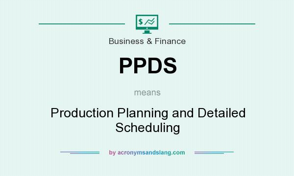 What does PPDS mean? It stands for Production Planning and Detailed Scheduling