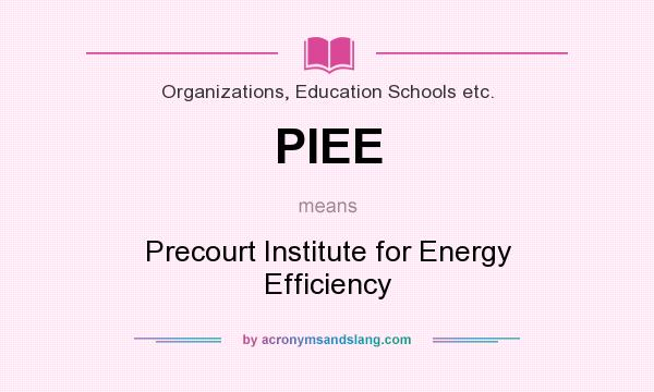 What does PIEE mean? It stands for Precourt Institute for Energy Efficiency