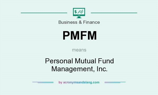 What does PMFM mean? It stands for Personal Mutual Fund Management, Inc.