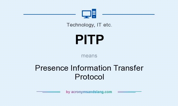 What does PITP mean? It stands for Presence Information Transfer Protocol