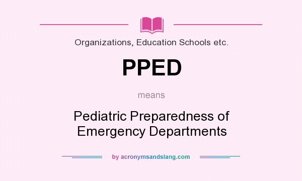 What does PPED mean? It stands for Pediatric Preparedness of Emergency Departments