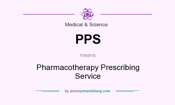 What does PPS mean? It stands for Pharmacotherapy Prescribing Service