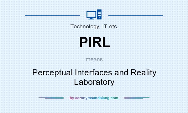 What does PIRL mean? It stands for Perceptual Interfaces and Reality Laboratory