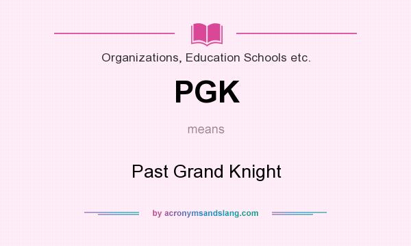 What does PGK mean? It stands for Past Grand Knight