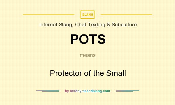 What does POTS mean? It stands for Protector of the Small