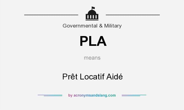 What does PLA mean? It stands for Prêt Locatif Aidé