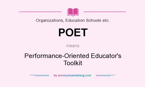 What does POET mean? It stands for Performance-Oriented Educator`s Toolkit