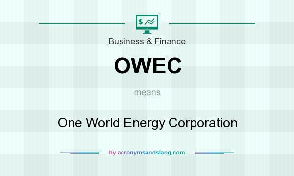 What does OWEC mean? It stands for One World Energy Corporation