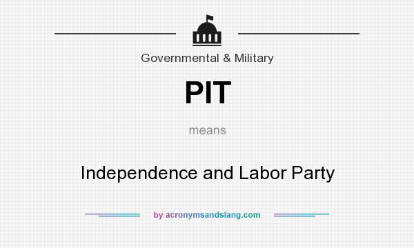 What does PIT mean? It stands for Independence and Labor Party