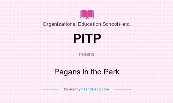 What does PITP mean? It stands for Pagans in the Park