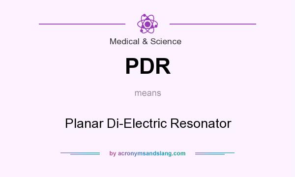 What does PDR mean? It stands for Planar Di-Electric Resonator