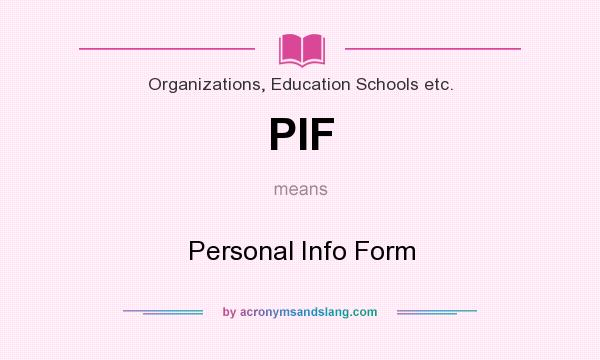 What does PIF mean? It stands for Personal Info Form